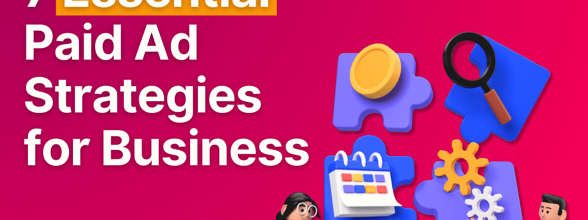 7 Essential Paid Ad Strategies